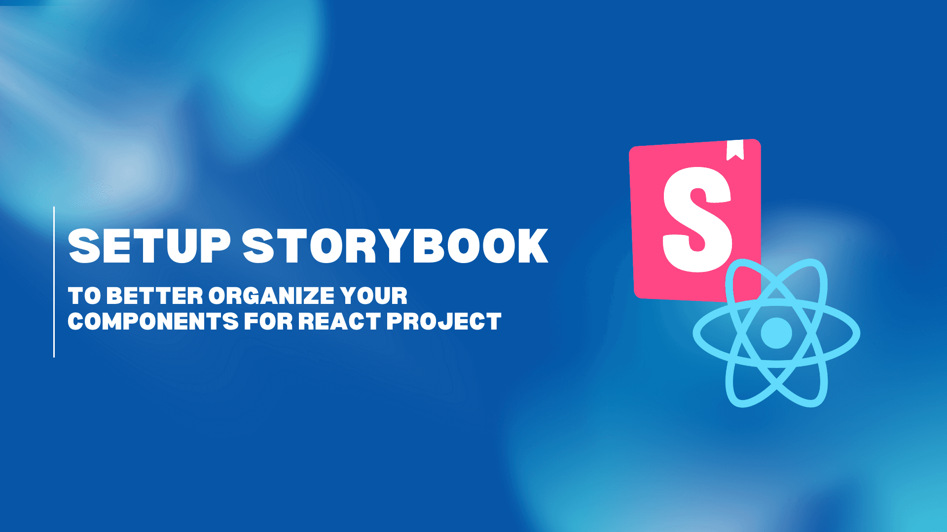 Setup Storybook to Better Organize your Components for React Project